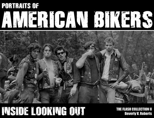 Portraits of American Bikers: Inside Looking Out: The Flash Collection II