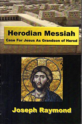 Herodian Messiah: Case For Jesus As Grandson of Herod
