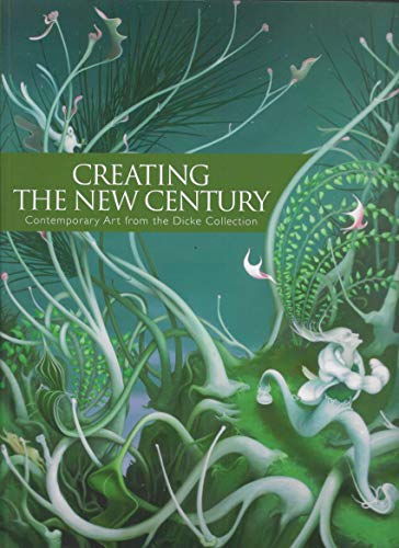 Creating the New Century: Contemporary Art From the Dicke Collection