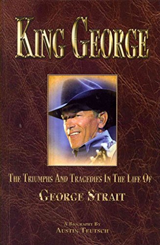 King George the Triumphs and Tragedies in the Life of George Strait