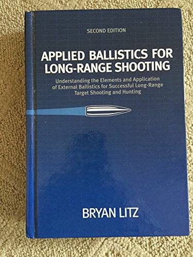 Applied Ballistics for Long Range Shooting : Understanding the elements and application of extern...