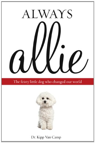Always Allie: The Feisty Little Dog Who Changed Our World