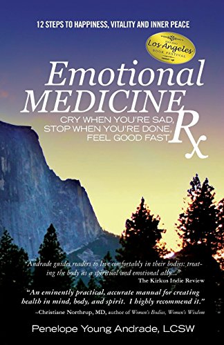 Emotional Medicine Rx: Cry When You're Sad, Stop When You're Done, Feel Good Fast