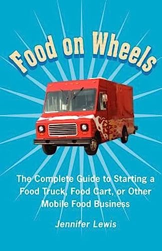Food On Wheels: The Complete Guide To Starting A Food Truck, Food Cart, Or Other Mobile Food Business
Food On Wheels: The Complete Guide To Starting A Food Truck, Food Cart, Or Other Mobile Food Business