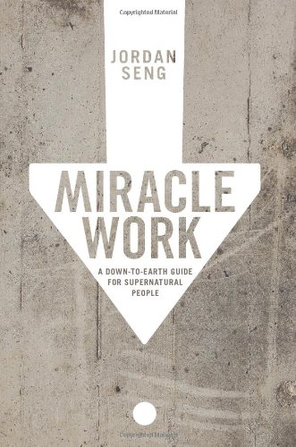 Miracle Work: A Down-to-Earth Guide for Supernatural People