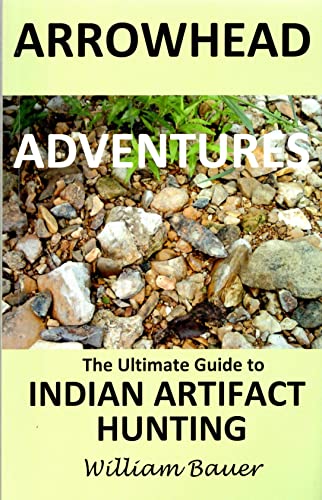 

Arrowhead Adventures: The Ultimate Guide to Indian Artifact Hunting [signed]