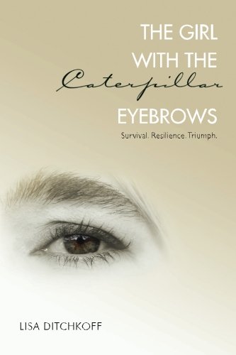 The Girl with the Caterpillar Eyebrows: Survival. Resilience. Triumph.