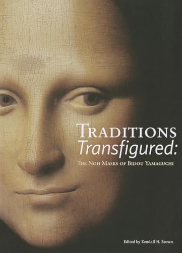 Traditions Transfigured: The Noh Masks of Bidou Yamaguchi Paperback