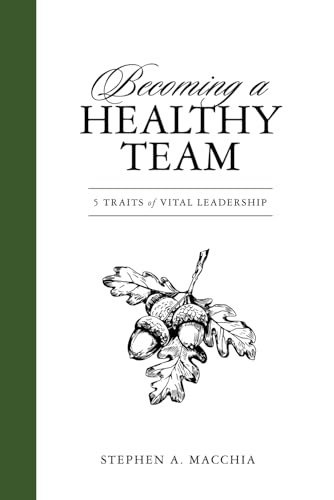 Becoming a Healthy Team: 5 Traits of Vital Leadership