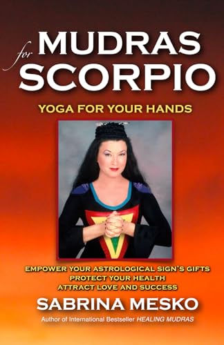 Mudras for Scorpio: Yoga for your Hands (Mudras for Astrological Signs)