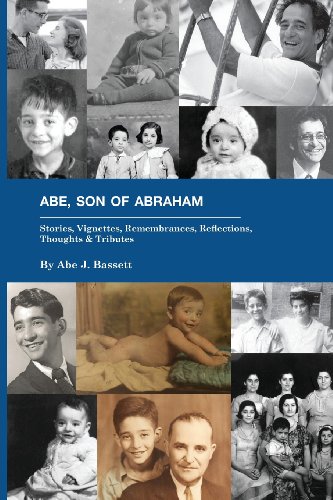 Abe, Son of Abraham: Stories, Vignettes, Remembrances, Reflections Thoughts & Tributes
Abe, Son of Abraham: Stories, Vignettes, Remembrances, Reflections Thoughts & Tributes