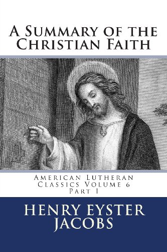 A Summary of the Christian Faith: Part I (American Lutheran Classics)