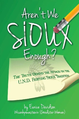 Aren't We Sioux Enough: The Truth Behind the Attack on the U.N.D. Fighting Sioux Tradition
Aren't We Sioux Enough: The Truth Behind the Attack on the U.N.D. Fighting Sioux Tradition