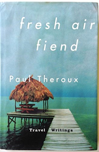 Fresh Air Fiend: Travel Writings, 1985-2000 (Signed)