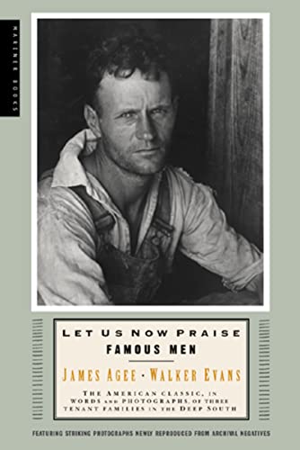 Let Us Now Praise Famous Men: The American Classic, in Words and Photographs, of Three Tenant Fam...