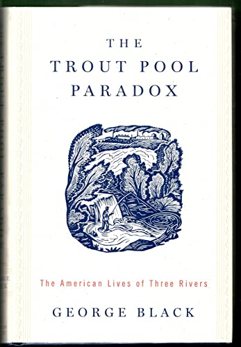 THE TROUT POOL PARADOX, THE AMERICAN LIVES OF THREE RIVERS- - - signed- - -