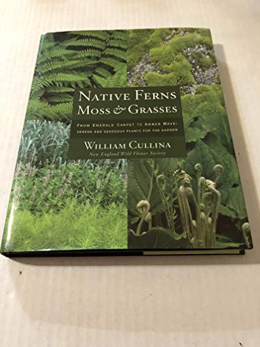 Native Ferns, Moss, and Grasses: From Emerald Carpet to Amber Wave, Serene and Sensuous Plants fo...