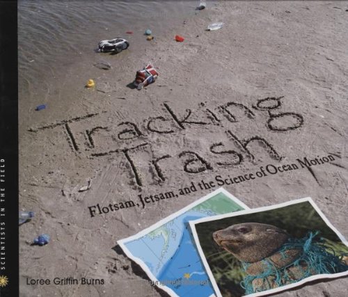 Tracking Trash: Flotsam, Jetsam, and the Science of Ocean Motion (Scientists in the Field Series)
Tracking Trash: Flotsam, Jetsam, and the Science of Ocean Motion (Scientists in the Field Series)