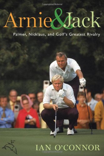 SIGNED Arnie & Jack: Palmer, Nicklaus, and Golf's Greatest Rivalry