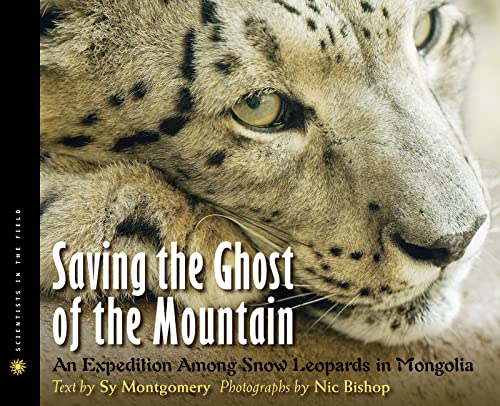 Saving the Ghost of the Mountain: An Expedition Among Snow Leopards in Mongolia (Scientists in the Field)
Saving the Ghost of the Mountain: An Expedition Among Snow Leopards in Mongolia (Scientists in the Field)