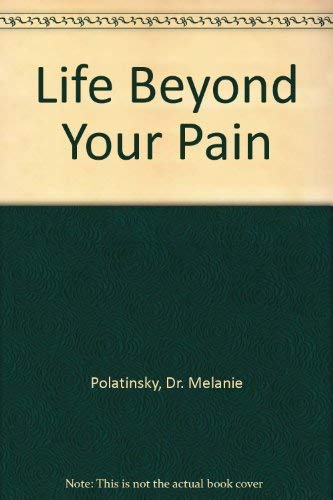 Life Beyond Your Pain; The Pathway from Anguish to Eden