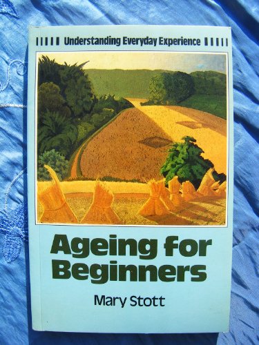 Ageing For Beginners (Understanding everyday experience)
