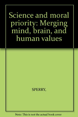 Science and Moral Priority: Merging Mind, Brain, and Human Values