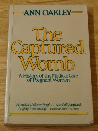 The Captured Womb: A History of the Medical Care of Pregnant Women