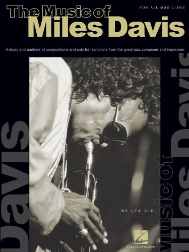 The Music of Miles Davis: A Study & Analysis of Compositions & Solo Transcriptions from the Great...