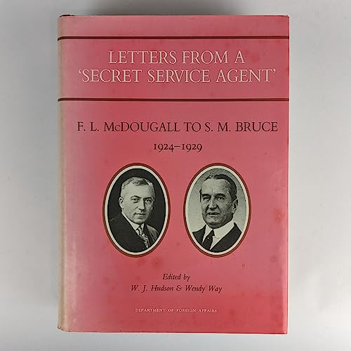 Letters From a 'Secret Service Agent'. F. L. McDougass to S. M. Bruce 1924 - 1929 Department of F...