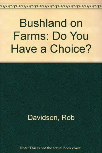BUSHLAND ON FARMS Do You Have a Choice?