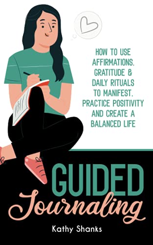 Guided Journaling: How to use Affirmations, Gratitude and Daily Rituals to Manifest, Practice Positivity and create a Balanced Life
Guided Journaling: How to use Affirmations, Gratitude and Daily Rituals to Manifest, Practice Positivity and create a Balanced Life
