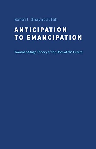 Anticipation to Emancipation: Toward a Stage Theory of the Uses of the Future
Anticipation to Emancipation: Toward a Stage Theory of the Uses of the Future