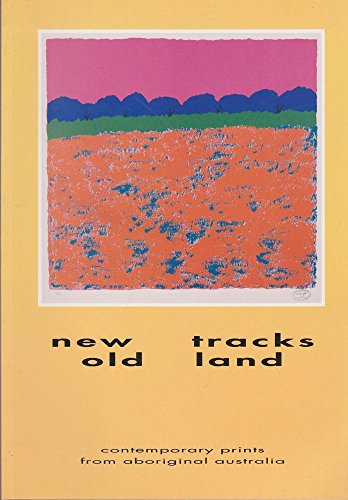 New Tracks - Old Land: Contemporary Prints from Aboriginal Australia.