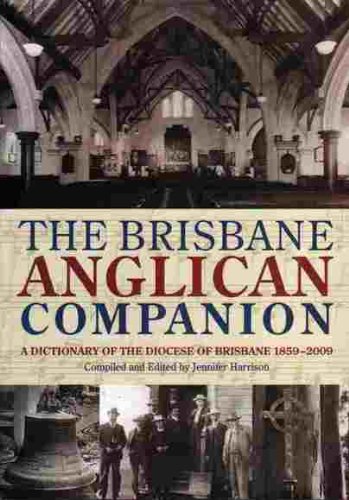 The Brisbane Anglican Companion. A Dictionary of the Diocese of Brisbane 1859-2009.