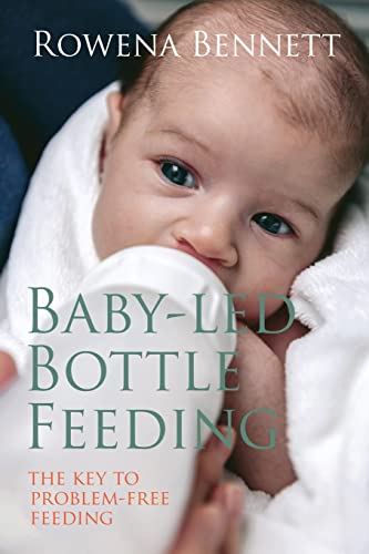 Baby Led Bottle Feeding: The Key to Problem-free Feeding Paperback