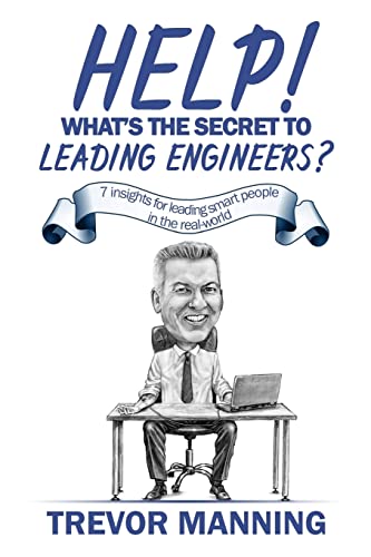 Help! What's the secret to Leading Engineers: 7 insights for leading smart people in the real-world (Help for Engineering Management)
Help! What's the secret to Leading Engineers: 7 insights for leading smart people in the real-world (Help for Engineering Management)
