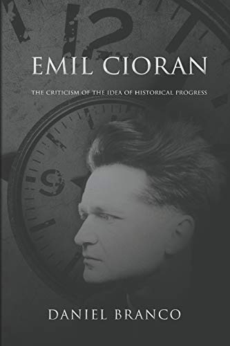 Emil Cioran : The Criticism of the Idea of Historical Progress