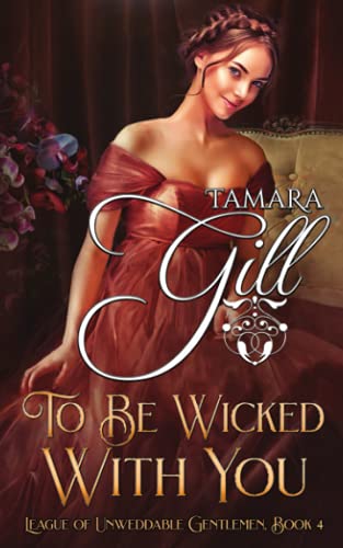 To Be Wicked With You (League of Unweddable Gentlemen)