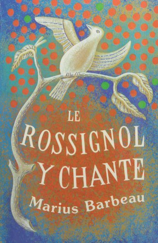 Le Rossignol Y Chante. Premiere Partie Du Repertoire De La Chanson Folklorique Francaise Au Canada