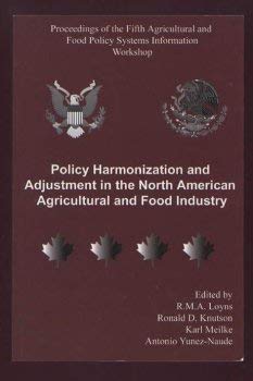 Policy Harmonization and Adjustment in the North American Agricultural and Food Industry: Proceed...