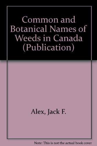 Common and Botanical Names of Weeds in Canada (Publication / Direction de la recherche, Agricultu...