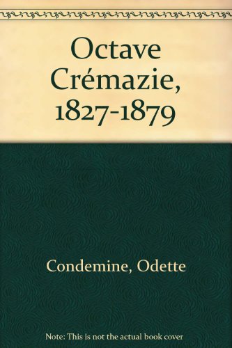 Octave Cremazie, 1827-1879, Emile Nelligan 1879-1941