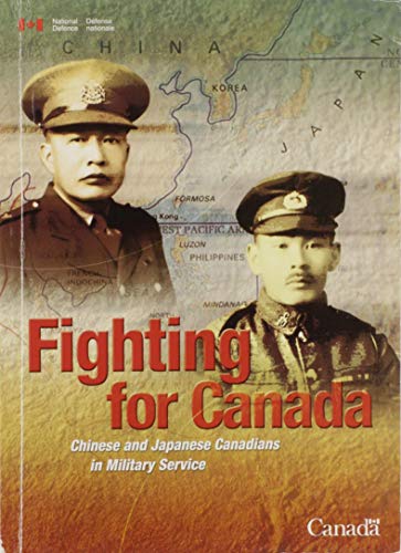 Fighting for Canada ; Chinese and Japanese Canadians in Military Service