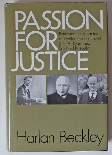 Passion for Justice: Retrieving the Legacies of Walter Rauschenbusch, John A. Ryan, and Reinhold ...