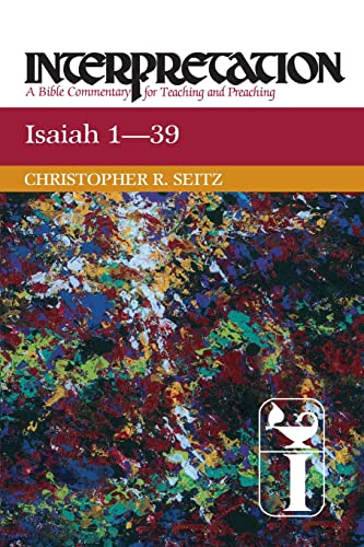 Isaiah 1-39: Interpretation: A Bible Commentary for Teaching and Preaching