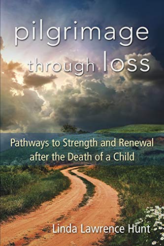 Pilgrimage through Loss : Pathways to Strength and Renewal after the Death of a Child
Pilgrimage through Loss : Pathways to Strength and Renewal after the Death of a Child