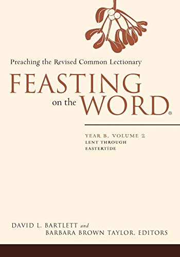 Feasting on the Word: Year B, Vol. 2: Lent through Eastertide