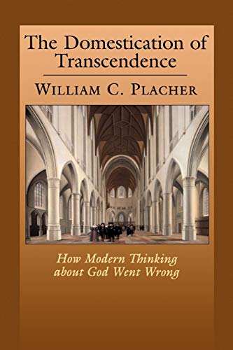 The Domestication of Transcendence: How Modern Thinking about God Went Wrong
The Domestication of Transcendence: How Modern Thinking about God Went Wrong