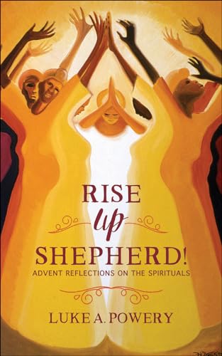 Rise Up, Shepherd!: Advent Reflections on the Spirituals